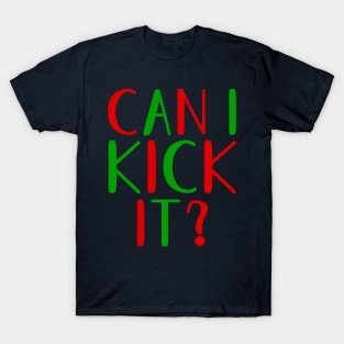 Can I Kick It? T-Shirt